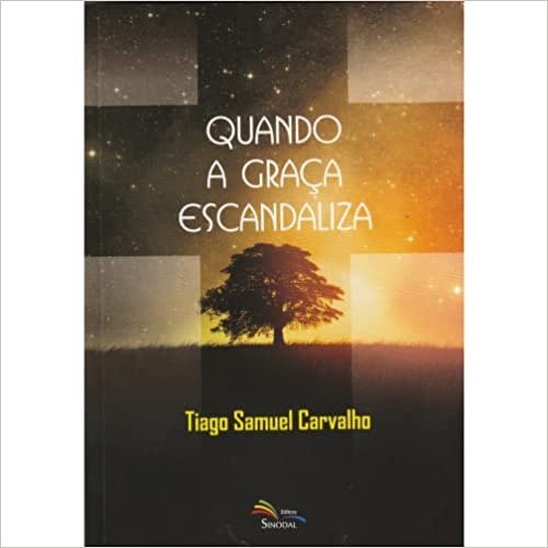 Quando a Graça Escandaliza | Tiago Carvalho