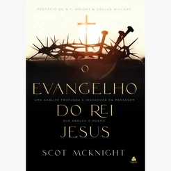 O Evangelho do Rei Jesus | Scot Mcknight