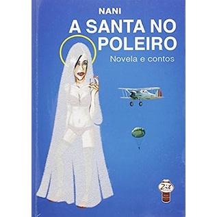 Santa No Poleiro, A: Novela e Contos