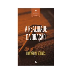 A Realidade da Oração | E. M. Bounds