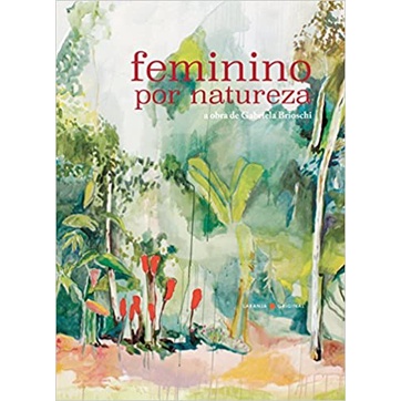 Feminino por natureza: A obra de Gabriela Brioschi de Gabriela Brioschi 5877267