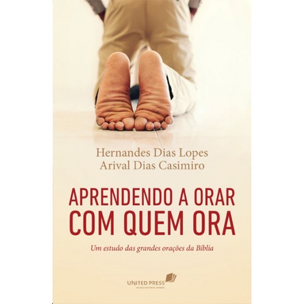 Livro Aprendendo a orar com quem ora | Um Estudo das grandes orações da Bíblia | Hernandes D. Lopes e Arival Dias - Books & Magazines