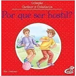 Por Que Ser Hostil? - Col. Caráter e Cidadania