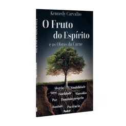 O Fruto do Espírito e as Obras da Carne | Kennedy Carvalho