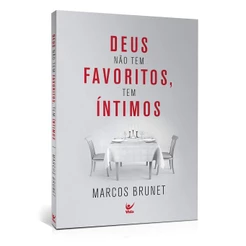 Deus Não Tem Favoritos, Deus Tem Íntimos | Marcos Brunet