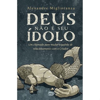DEUS NAO E SEU IDOLO - MUNDO CRISTAO