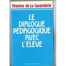 Le Dialogue Pedagogique Avec L Eleve de Antoine de La Garanderie 4543307