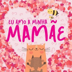 Livro Eu Amo a Minha Mamãe