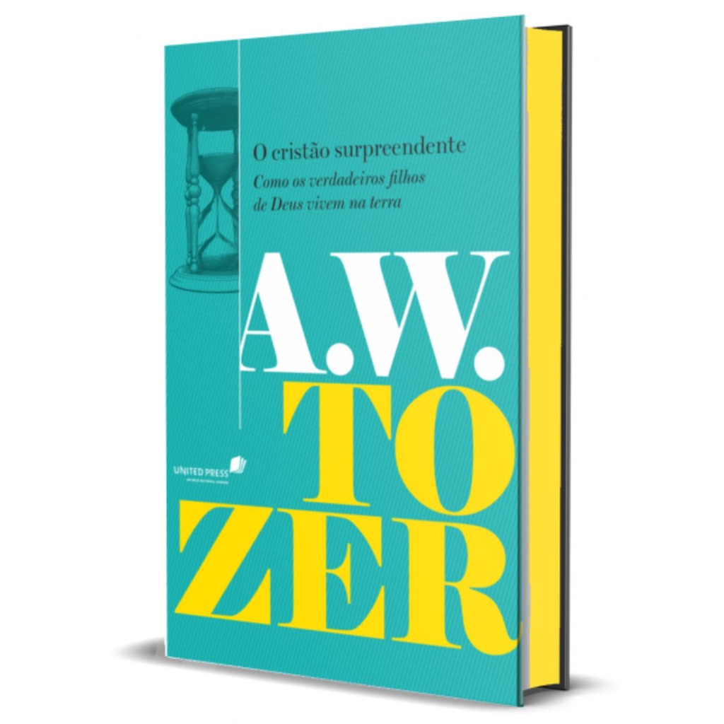 O Cristão Surpreendente | Como os verdadeiros filhos de Deus vivem na terra | Capa Dura |A. W. Tozer