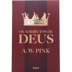 Os Atributos de Deus | A. W. Pink