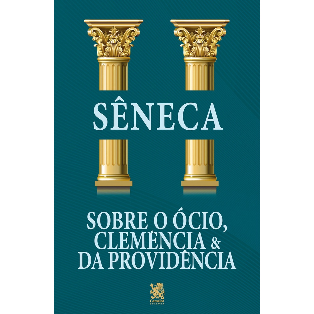 Sobre o Ócio, Clemência e da Providência - Sêneca