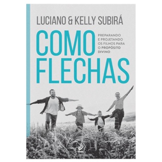 Como Flechas | Preparando e projetando os filhos para o propósito divino | Luciano Subirá em Oferta na Shopee