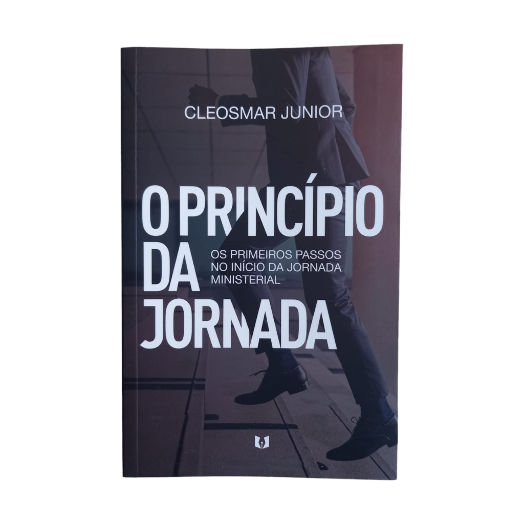 O princípio da jornada - Os primeiros passos no início da jornada ministerial autor Cleosmar Junior