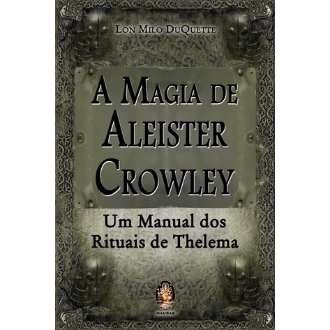 A Magia De Aleister Crowley Um Manual Dos Rituais De Thelema