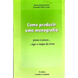 Como Produzir uma Monografia Passo a Passo. .. : Siga o Mapa da Mina autor Marco Antonio Larosa & Fernando Arduini Ayres