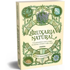 Bruxaria Natural - Um guia prático para a Magia de plantas, Cristais e tudo o mais