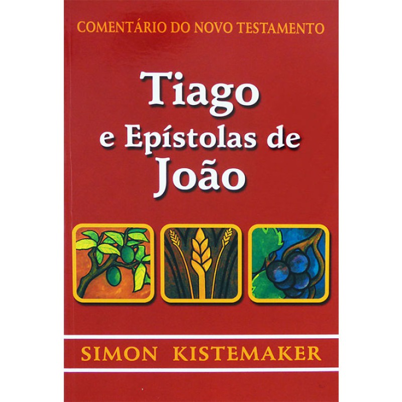 Comentário do Novo Testamento | Tiago e Epístolas de João | Simon Kistemaker