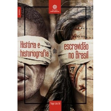 História e Historiografia da Escravidão no Brasil autor Tiago Luís Gil