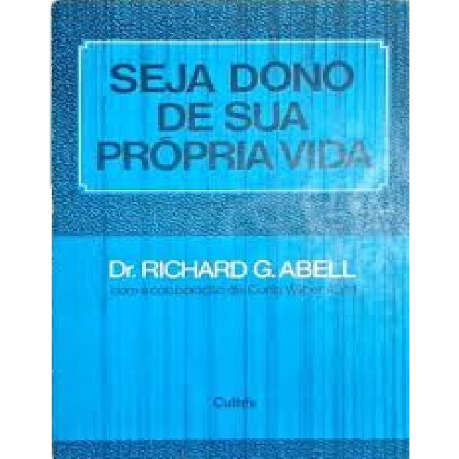 Seja dono de sua própria vida autor Dr. Richard G. Abell