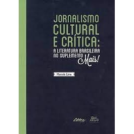 Jornalismo cultural e crítica a literatura brasileira no suplemento Mais! autor Marcelo Lima