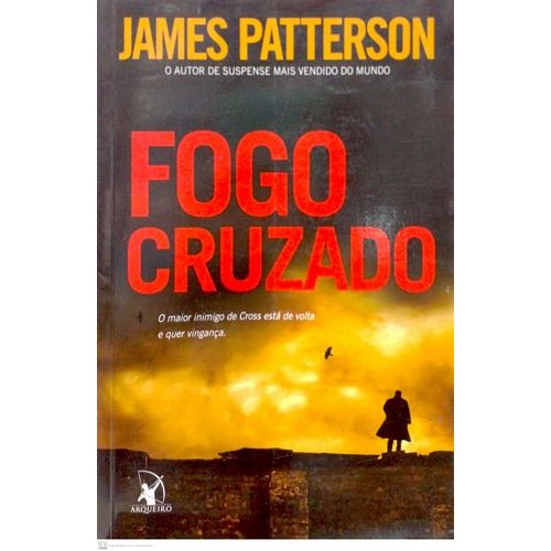 Fogo Cruzado: O maior inimigo de cross está de volta autor PATTERSON, JAMES