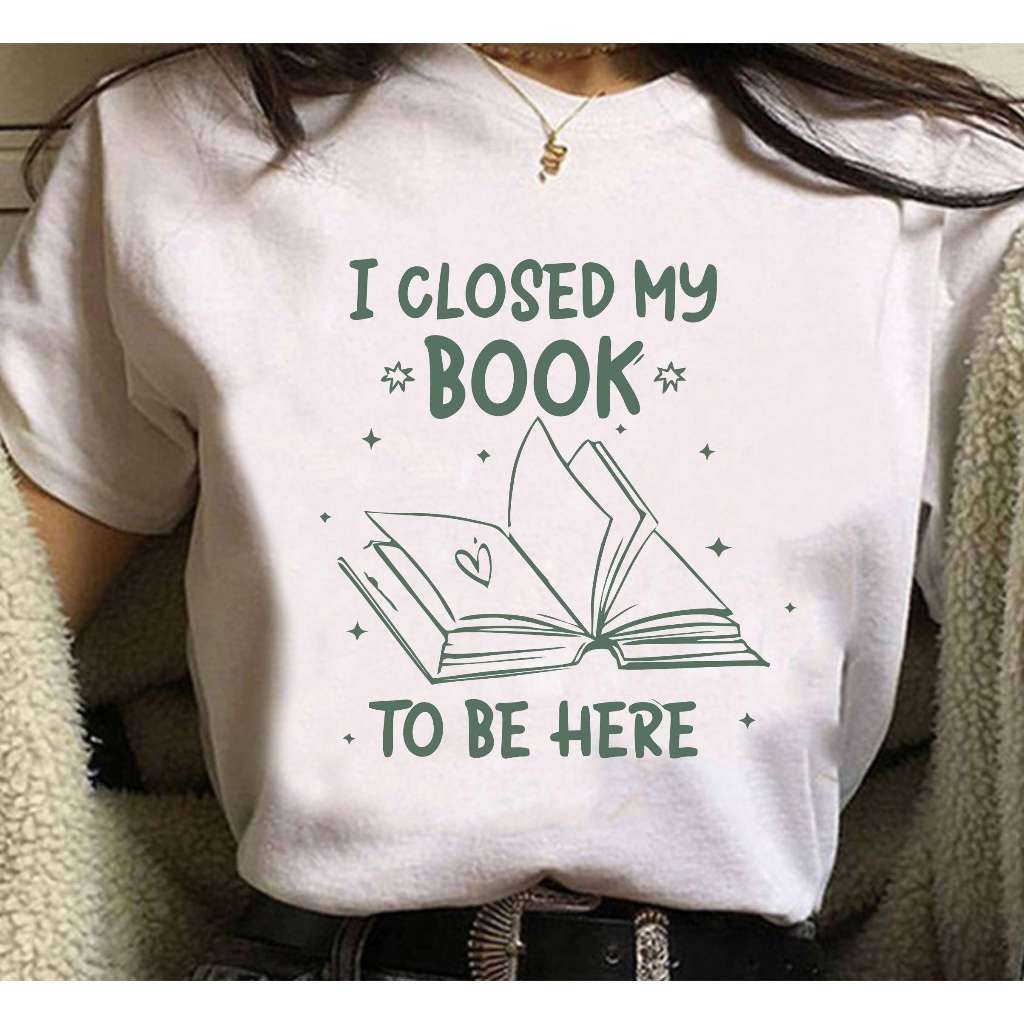 Camiseta I Closed My Book To Be Here Promoção Envio Rápido em Oferta na Shopee