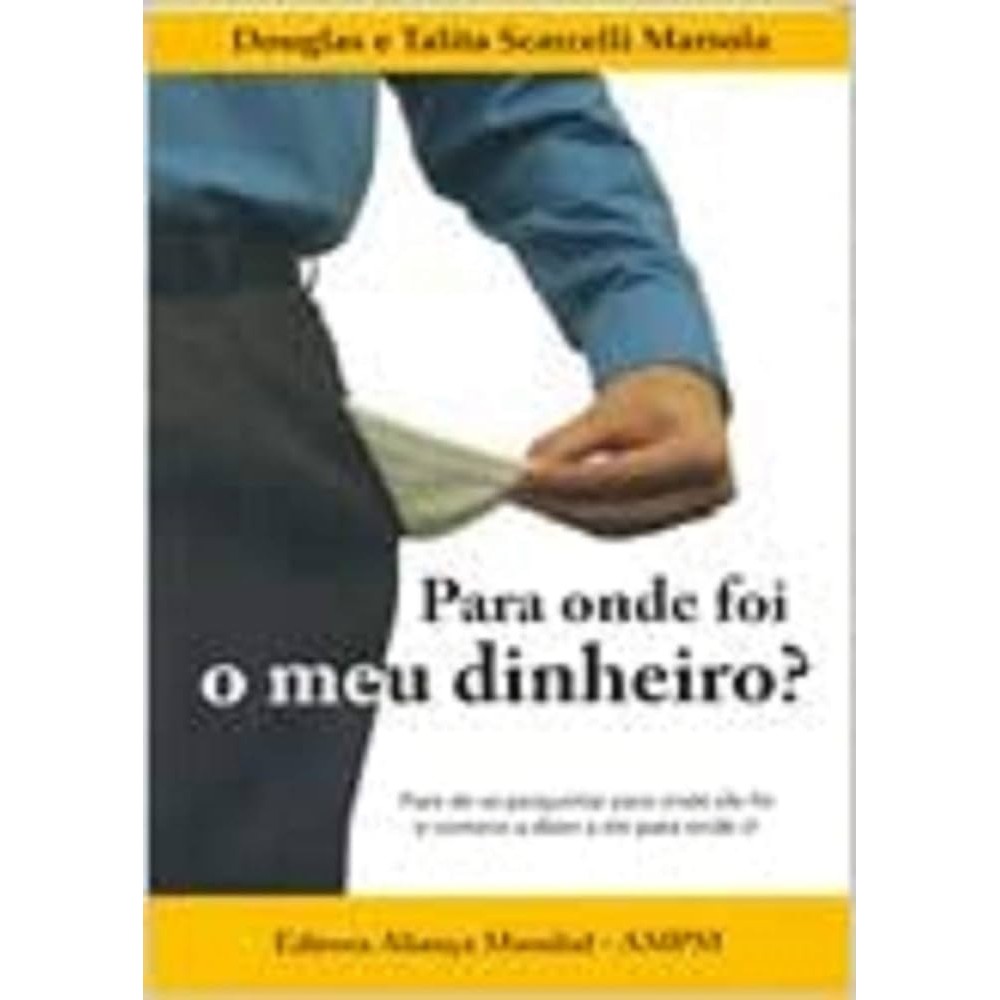 PARA ONDE FOI MEU DINHEIRO? autor DOUGLAS E TALITA SCARCELLI MARSOLA