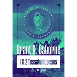 Comentário Expositivo Evangelho de 1 e 2 Tessalonicenses | Capa Dura | Grant R. Osborne