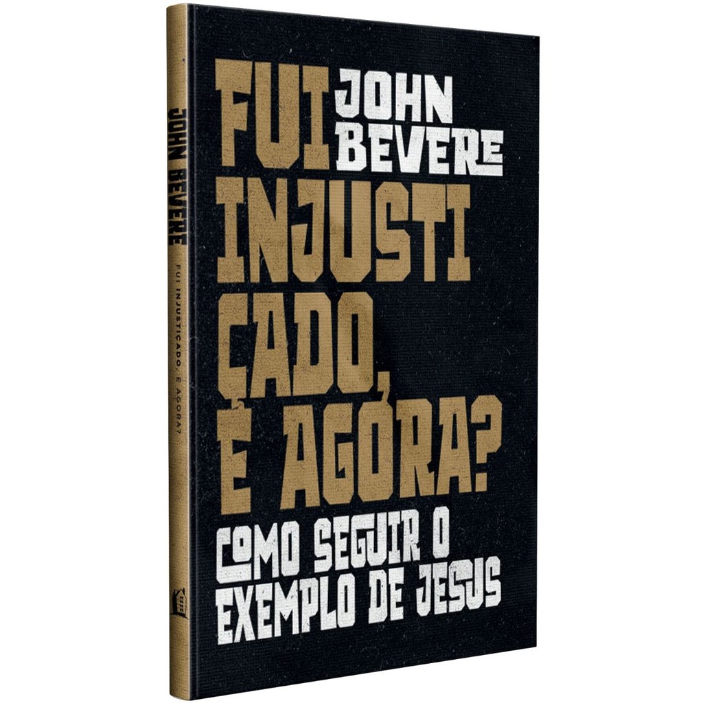 Fui injustiçado, e agora? Como Seguir o exemplo de Jesus | Capa Dura | John Bevere | Thomas Nelson Brasil