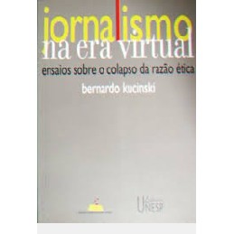 jornalismo na era virtual ensaios sobre o colapso da razão ética autor bernardo kucinski