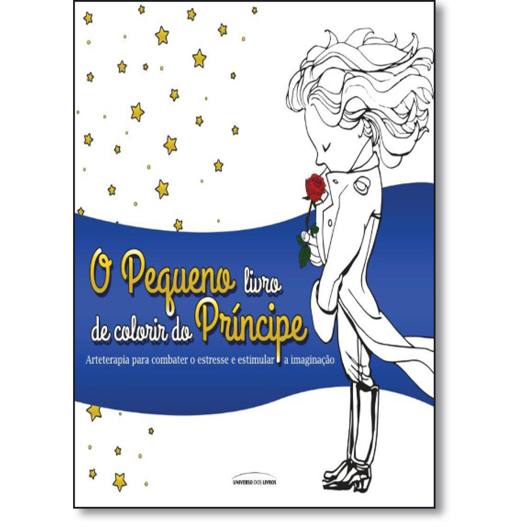 Pequeno Príncipe Para Colorir, O: Arteterapia Para Combater o Estresse e Estimular a Imaginação