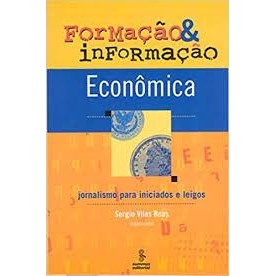 Formação & Informação Econômica - Jornalismo para iniciados e leigos autor Sérgio Vilas Boas (Organizador)