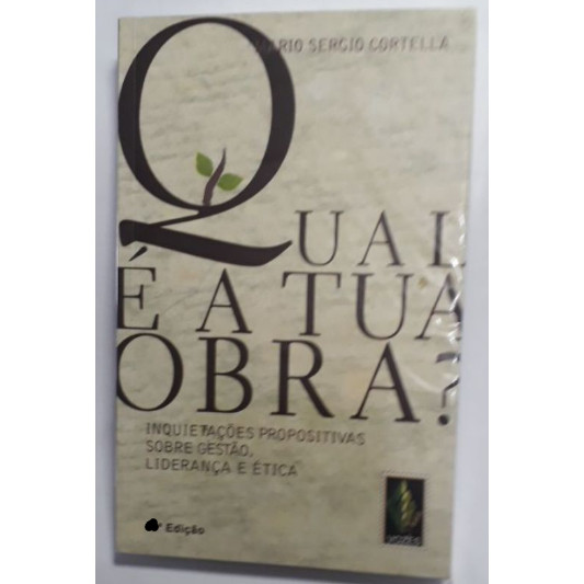 Livro Qual É A Tua Obra? Inquietações Propositivas Sobre Gestão, Liderança E Ética de Mario Sergio Cortella 7149255
