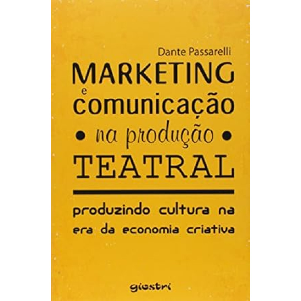 Marketing e Comunicação na Produção Teatral: Produzindo Cultura na era da Economia Criativa