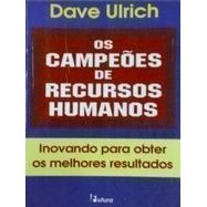 Os Campeões de Recursos Humanos Inovando para Obter os Melhores Resultados autor Dave Ulrich