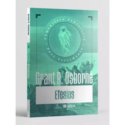 Comentário Expositivo Evangelho de Efésios | Capa Dura | Grant R. Osborne