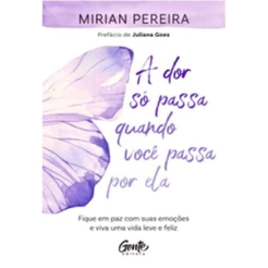 A DOR SÓ PASSA QUANDO VOCÊ PASSA POR ELA FIQUE EM PAZ COM SUAS EMOÇÕES E VIVA UMA VIDA LEVE E FELIZ