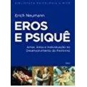 Eros e Psiquê. Amor Alma e Individuação no Desenvolvimento do Feminino de Erich Neumann 7125780