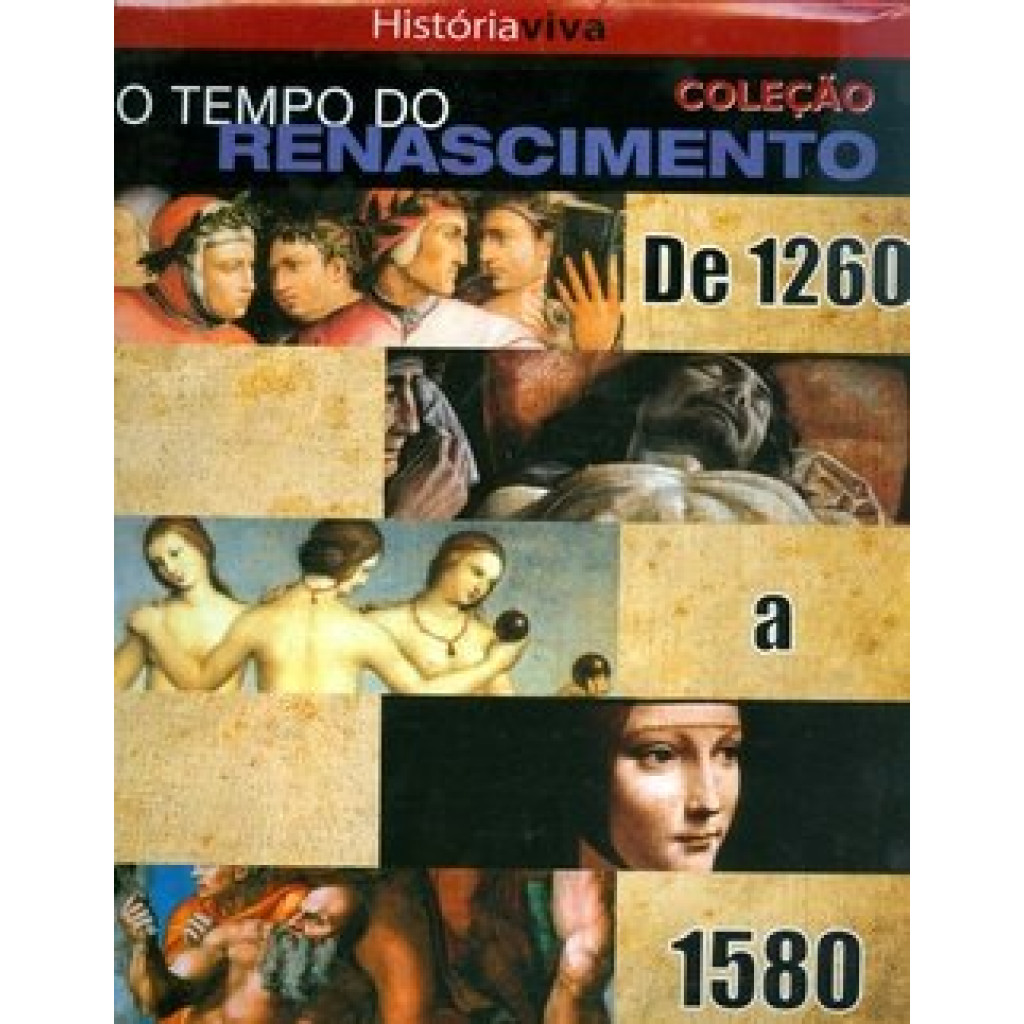 História Viva - Col. O Tempo do Renascimento de 1260 a 1580