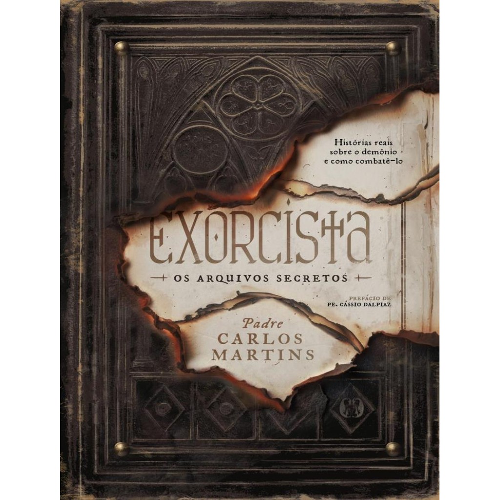 Exorcista Os Arquivos Secretos Historias Reais Sobre O Demonio E Como Combatelo