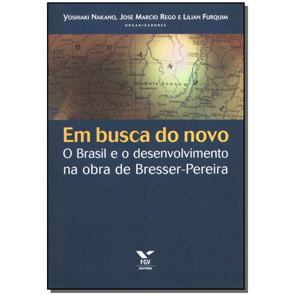 EM BUSCA DO NOVO - O BRASIL E O DESENVOLVIMENTO NA OBRA DE BRESSER-PEREIRA