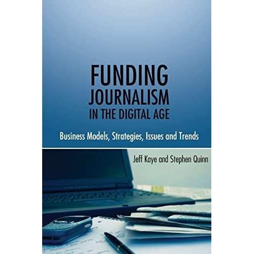Funding Journalism in The Digital Age - Business Models, Strategies, Issues and Trends de Jeff Kaye, Step... 7147488