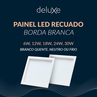 Painel Led Recuado Comfort 6w, 12w, 18w, 24w ou 30w 3000k, 4000k ou 6500k 110v/220v Bivolt Branco Deluxe By Avant em Oferta na Shopee