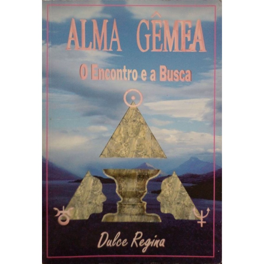 Alma gêmea: O encontro e a busca autor REGINA, DULCE