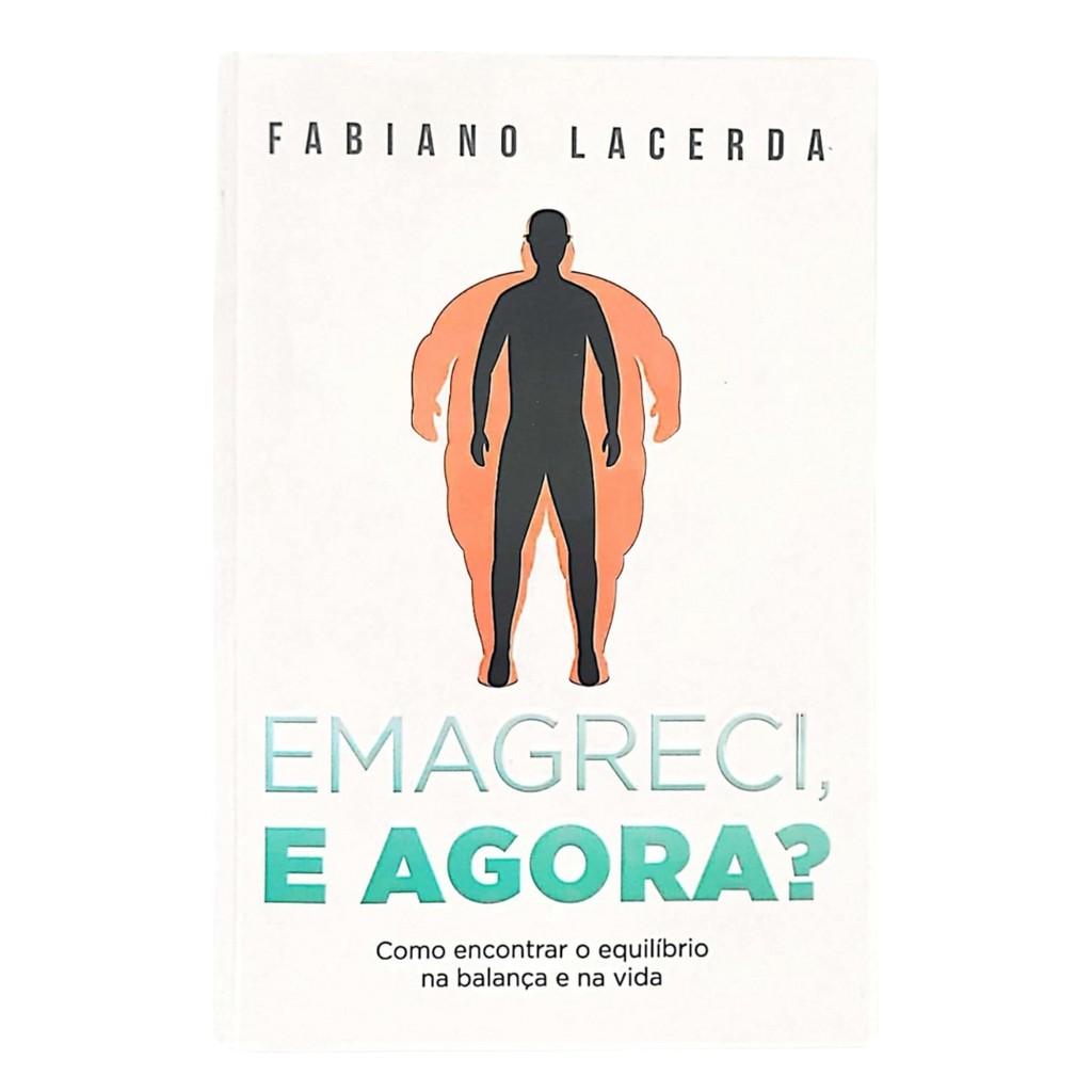 Emagreci, E Agora?- Como Encontrar o Equilíbrio Na Balança e Na Vida- Fabiano Lacerda - Livro Físico
