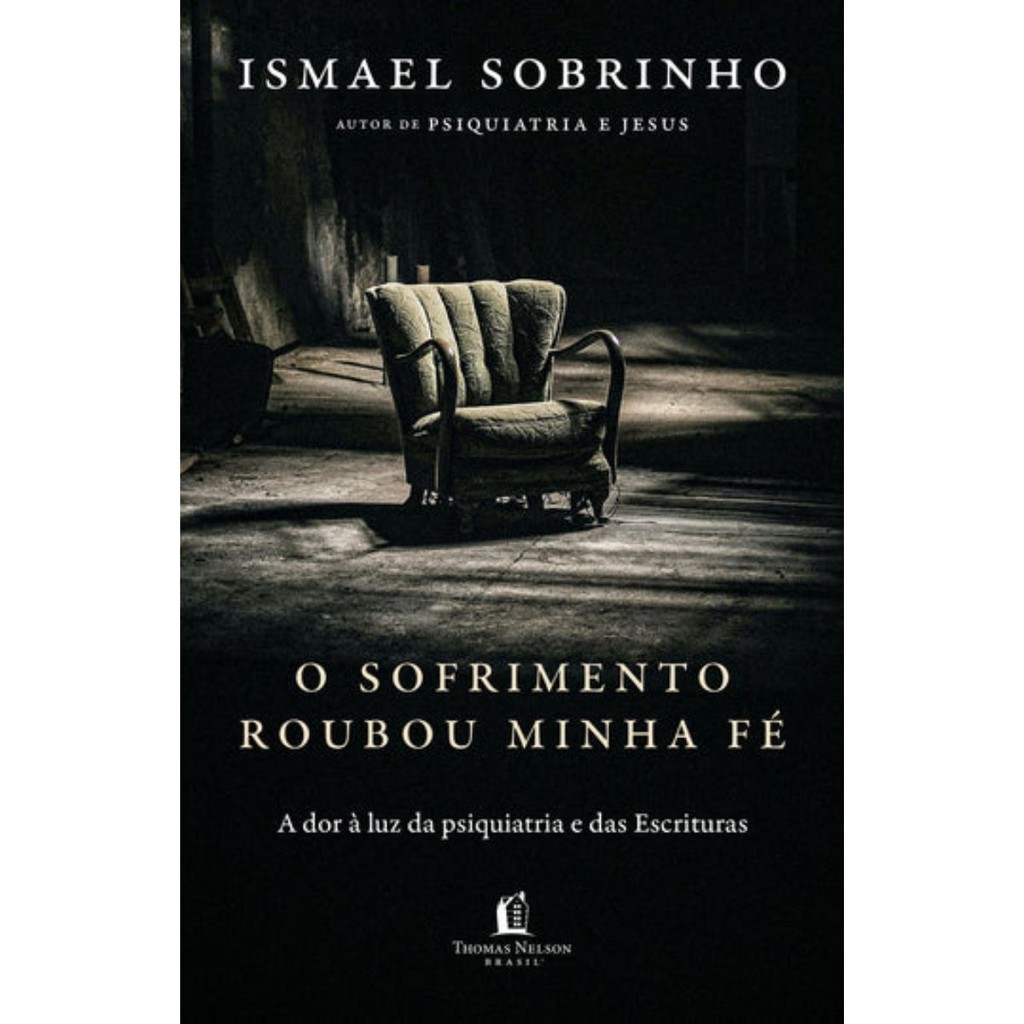 O sofrimento roubou minha fé | A dor à luz da Psiquiatria e das Escrituras | Ismael Sobrinho