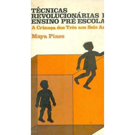 Livro Técnicas Revolucionárias De Ensino Pré-Escolar A Criança Dos Três Aos Seis Anos de Maya Pines 7116533
