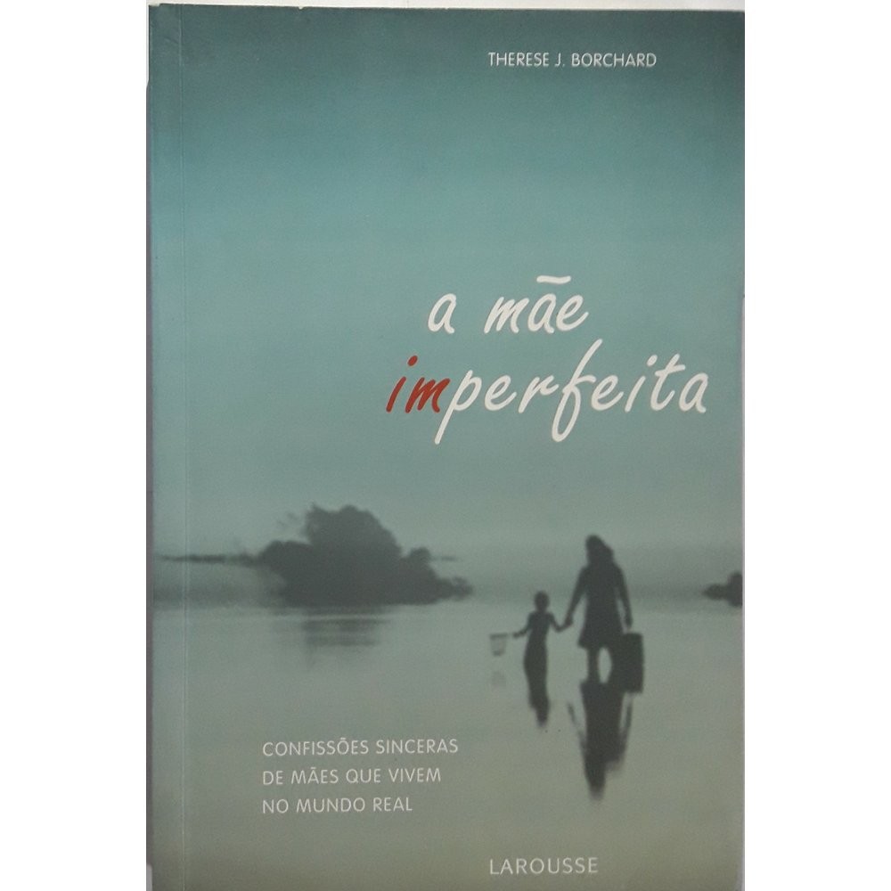 A Mãe Imperfeita: Confissões Sinceras de Mães que Vivem no Mundo Real - USADO