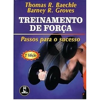 Treinamento de Força: Passos para o Sucesso autor Thomas R. Baechle e Barney R. Groves