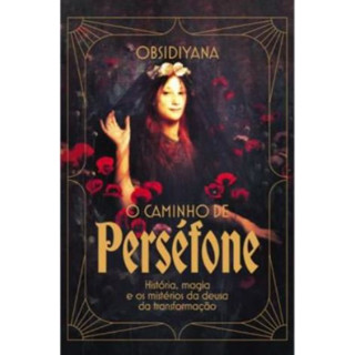 O CAMINHO DE PERSÉFONE HISTÓRIA, MAGIA E OS MISTÉRIOS DA DEUSA DA TRANSFORMAÇÃO em Oferta na Shopee